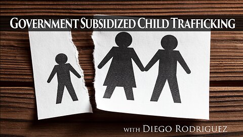Government Subsidized Child Trafficking with DIEGO RODRIGUEZ