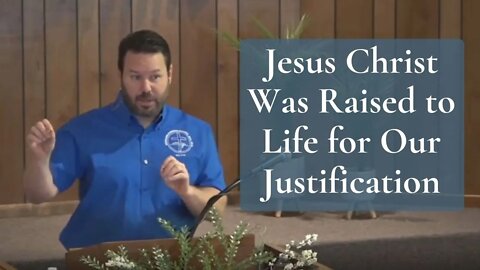 Jesus Christ Was Raised to Life for Our Justification