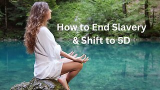 How to End Slavery & Shift to 5D ∞The 9D Arcturian Council, Channeled by Daniel Scranton