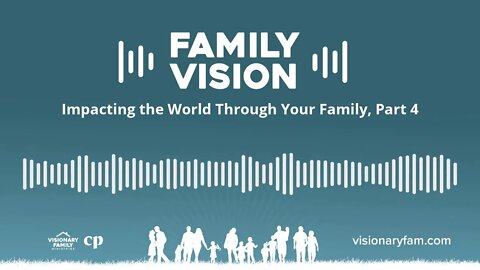 Impacting the World Through Your Family, Part 4