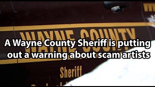 A Wayne County Sheriff is putting out a warning about scam artists
