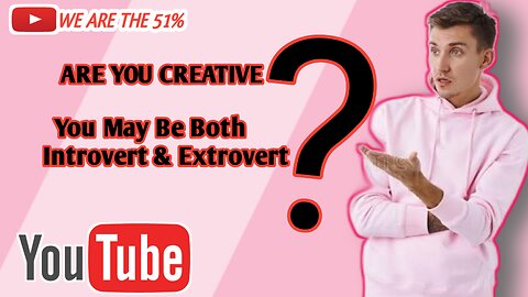 Are you Creative? You may be both Introverted and Extroverted!