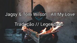 Jagsy & Tom Wilson - All My Love [ Tradução // Legendado ] ( Copyright Free )