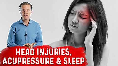 Head Injuries, Acupressure & the Quality of Your Sleep – Dr. Berg