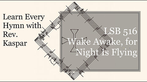 LSB 516 Wake, Awake, for Night Is Flying ( Lutheran Service Book )