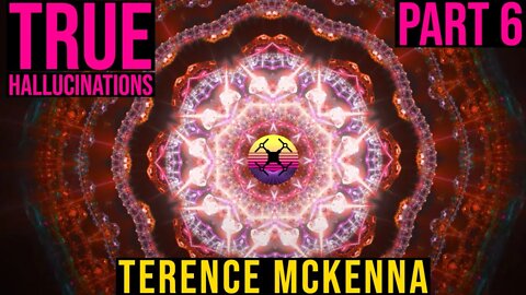 Terence McKenna - True Hallucinations - Part 6 | Stunning 4K Visuals