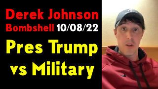 Derek Johnson Latest Intel 10-08-22 ~ Pres Trump - Military.