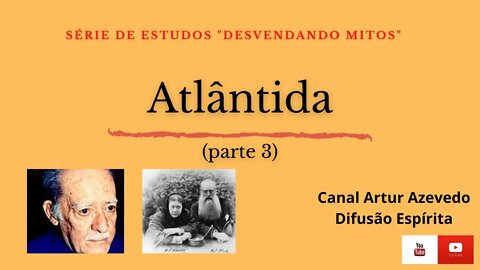 Atlântida - Parte 3 - Série "Desvendando Mitos"