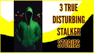 3 True Disturbing Stalker Stories