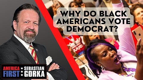 Why do black Americans vote Democrat? Sebastian Gorka on AMERICA First