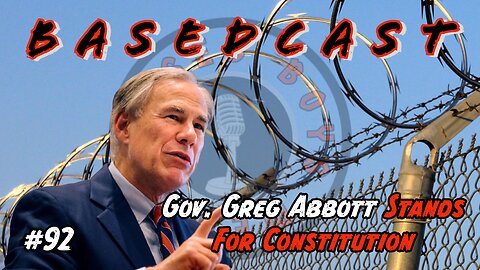 Gov. Greg Abbott Stands For Constitution | BasedCast #92