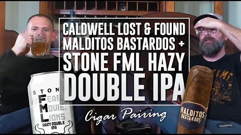 Caldwell Lost & Found Malditos Bastardos + Stone FML Hazy Double IPA | Cigar Pairing