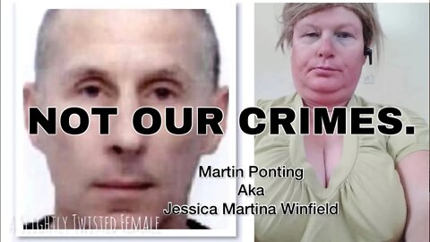 NOT OUR CRIMES | the case of Martin Ponting aka Jessica Martina Winfield • trans woman double rapist