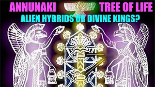 ANNUNAKI TREE OF LIFE - ALIEN - HUMAN HYBRIDS OR DIVINE KINGS - WHAT WAS ATLANTIS REALLY LIKE?