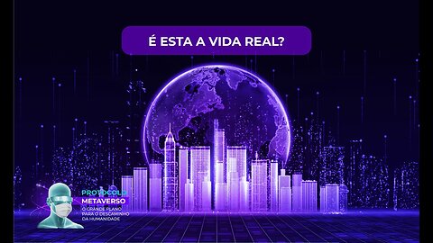 É ESTA A VIDA REAL? - PROTOCOLO METAVERSO