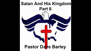 Satan And His Kingdom - Part 6