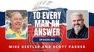 Episode 862 - Pastor Mike Kestler and Pastor Scott Parker on To Every Man An Answer