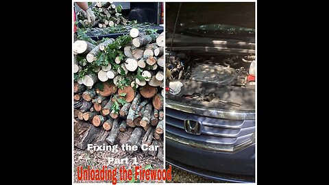 Finishing unloading firewood and Fixing the car Part 1