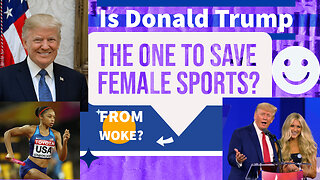 Donald Trump Plans To Save Females Sports From Woke!