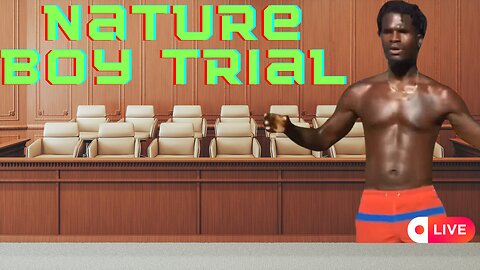 NATURE BOY TRIAL - MUST SEE! LIVE CUT SHORT BECAUSE JURORS WERE SEEN.