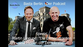 Basta Berlin (Spezial) - Martin Lejeune: „Die Demonstranten sind Helden der Demokratie“