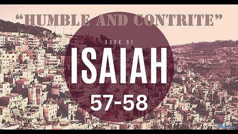 Isaiah 57-58 “Humble and Contrite” 8/23/2023