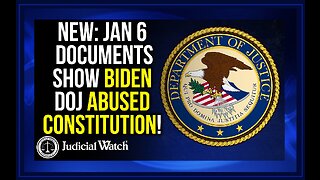 JUDICIAL WATCH | Jan 6 Documents Show Biden DOJ Abused Constitution