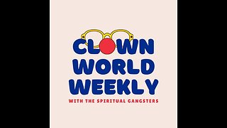 Clown World Weekly With The Spiritual Gangsters - Episode 16