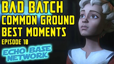 Star Wars Bad Batch Episode 10 Highlights "Common Ground"