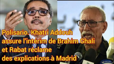 Polisario: Khatri Addouh assure l’intérim de Brahim Ghali et Rabat réclame des explications à Madrid
