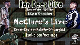 (Ren Deep Dive) McClure's Live React Review Make Fun Of Laugh At (Ren Deep Dive)
