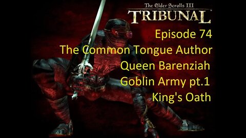 Episode 74 Let's Play Morrowind:Tribunal - Main Quest - Common Tongue, Barenziah, Goblin Army pt.1
