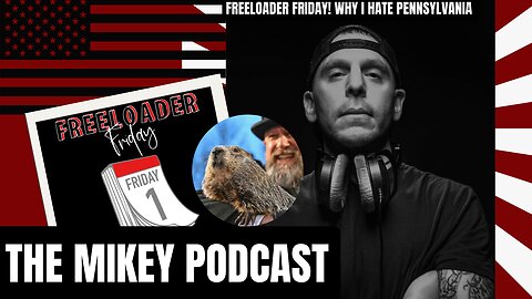 Freeloader Friday! Why I Hate Pennsylvania Ep 234