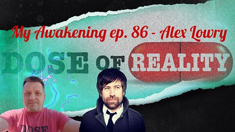 My Awakening ep. 86 ~ Alex Lowry Interviewed On His Personal Journey