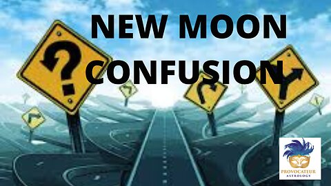 NEW MOON CONFUSION - PROVOCATEUR ASTROLOGY