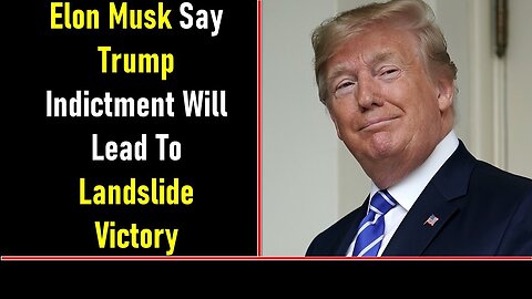 ELON MUSK SAY TRUMP INDICTMENT WILL LEAD TO LANDSLIDE VICTORY - TRUMP NEWS