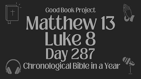 Chronological Bible in a Year 2023 - October 14, Day 287 - Matthew 13, Luke 8