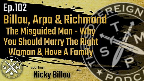 SMP EP102: Billou, Arpa, & Richmond- The Misguided Man: Marry The Right Woman & Have A Family