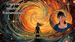 Healthy boundaries: fort or radiance? | Creative Intuitive Transmission | High vibration art