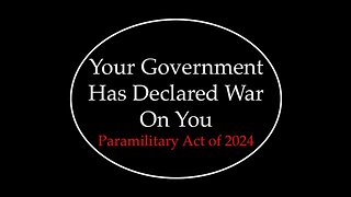 Your Government Has Declared War On You: The Paramilitary Act of 2024