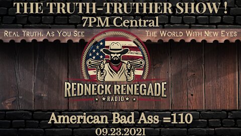 THE TRUTH TRUTHER SHOW - American Bad Ass=110 09.23.2021