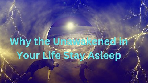 Why the Unawakened in Your Life Stay Asleep ∞The 9D Arcturian Council Channeled by Daniel Scranton