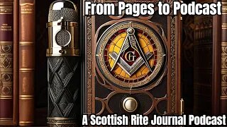 “From the Pages to a Podcast: The Weekly Scottish Rite Journal Podcast Returns”