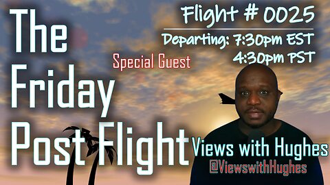 The Friday Post Flight - Episode 0025 - Views with Hughes