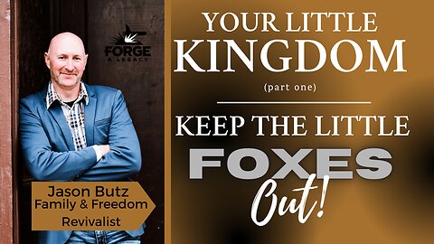 Your Little Kingdom Part I: Keep the Little Foxes Out!