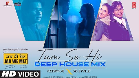 Tum_Se_Hi_Deep_House_Mix___Shahid_Kapoor,Kareena_Kapoor__Mohit_Chauhan__Kedrock,SD_Style__Jab_We_Met
