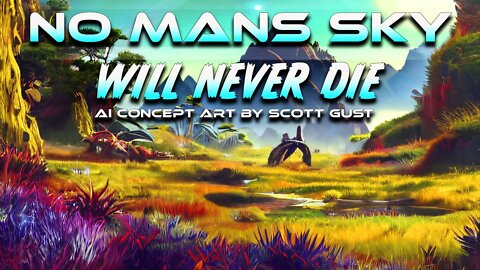 NO MANS SKY WILL NEVER DIE AI CONCEPT ART BY SCOTT GUST