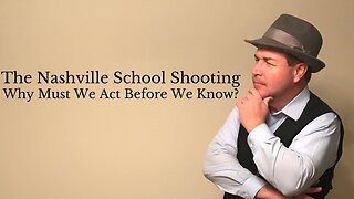 The Nashville School Shooting...Why Must We Act Before We Know?