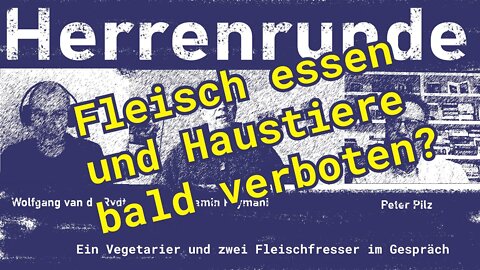 Herrenrunde #6: Fleisch essen und Haustiere bald verboten?