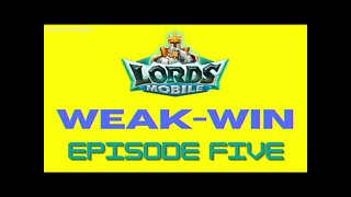 Lords Mobile: WEAK-WIN Episode Five